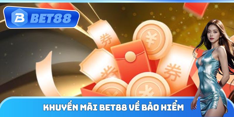 Khuyến mãi Bet88 về bảo hiểm