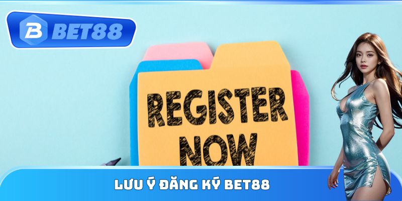 Lưu ý đăng ký Bet88