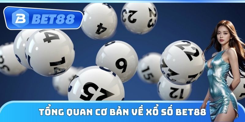 Tổng quan cơ bản về xổ số Bet88