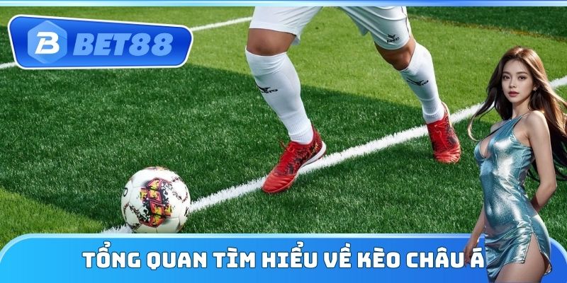 Tổng quan tìm hiểu về kèo châu Á