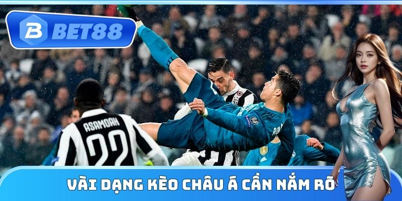 Một vài dạng kèo châu Á cần nắm rõ